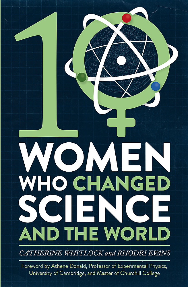 Ten Women Who Changed Science, and the World